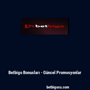 Betbigo Bonusları - Güncel Promosyonlar