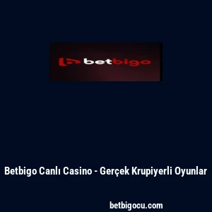 Betbigo Canlı Casino - Gerçek Krupiyerli Oyunlar
