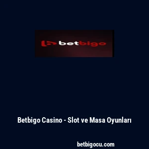 Betbigo Casino - Slot ve Masa Oyunları