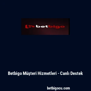 Betbigo Müşteri Hizmetleri - Canlı Destek